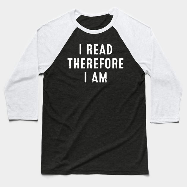 I Read, Therefore I Am Baseball T-Shirt by trendynoize